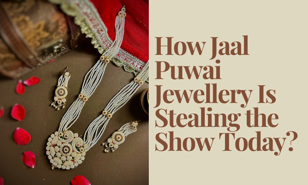 How Jaal Puwai Jewellery Is Stealing the Show Today?